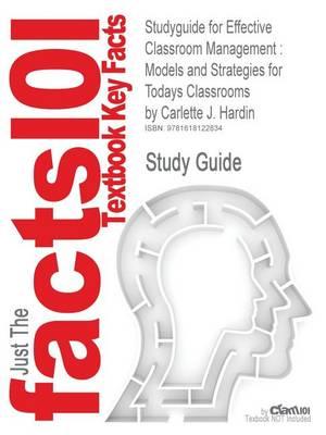 Studyguide for Effective Classroom Management: Models and Strategies for Todays Classrooms by Hardin, Carlette J., ISBN 9780131998087
