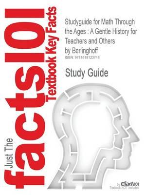 Studyguide for Math Through the Ages: A Gentle History for Teachers and Others by Berlinghoff, ISBN 9780883857366