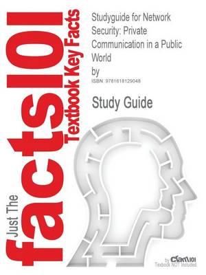 Studyguide for Network Security: Private Communication in a Public World By, ISBN 9780130460196