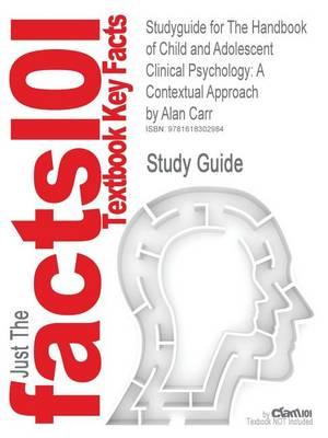 Studyguide for the Handbook of Child and Adolescent Clinical Psychology: A Contextual Approach by Carr, Alan, ISBN 9781583918319