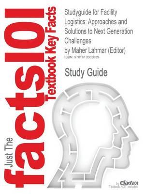 Studyguide for Facility Logistics: Approaches and Solutions to Next Generation Challenges by (Editor), Maher Lahmar, ISBN 9780849385186