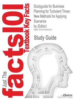 Studyguide for Business Planning for Turbulent Times: New Methods for Applying Scenarios by (Editor), ISBN 9781849710602