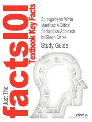 Studyguide for White Identities: A Critical Sociological Approach by Clarke, Simon, ISBN 9780745327495