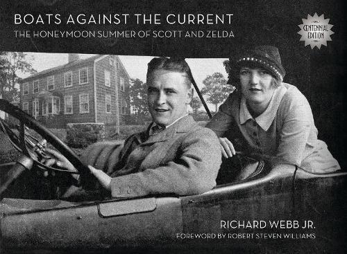 Boats Against the Current (Centennial Edition): The Honeymoon Summer of Scott and Zelda: Westport, Connecticut 1920
