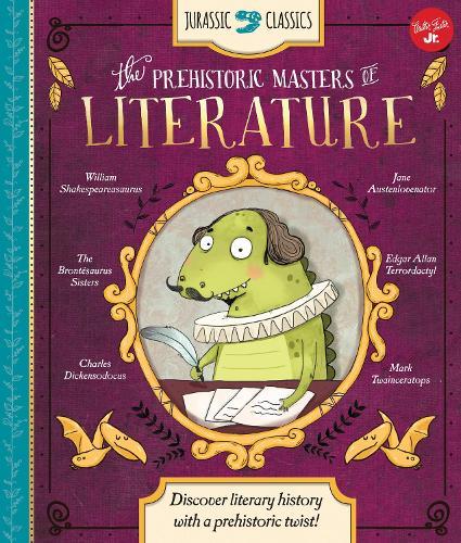 Jurassic Classics: The Prehistoric Masters of Literature: Discover Literary History with a Prehistoric Twist!