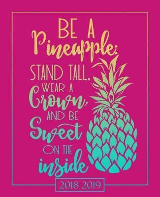 2018-2019 Weekly & Monthly Academic Planner: Inspirational Pineapple Lettering Art in Gold & Teal on Hot Pink (August 1, 2018 to July 31, 2019)