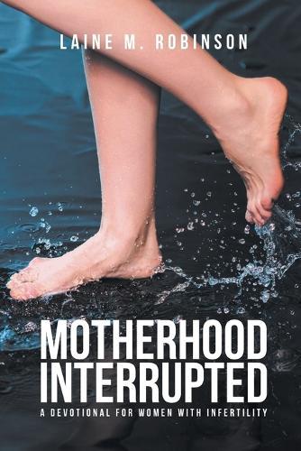 Motherhood Interrupted: A Devotional for Women with Infertility