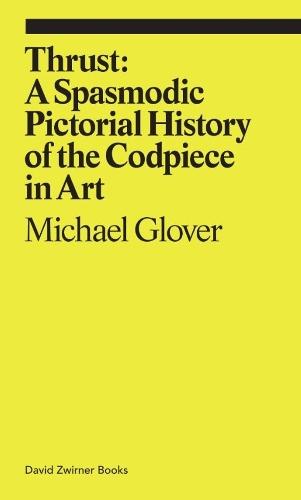 Thrust: A Spasmodic Pictorial History of the Codpiece