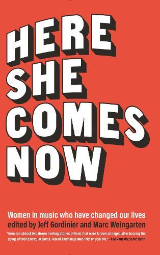 Here She Comes Now: Women in Music Who Have Changed Our Lives