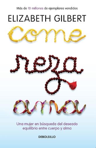 Come, reza, ama / Eat, Pray, Love: Una mujer en busqueda del deseado equilibrio entre el cuerpo y el alma