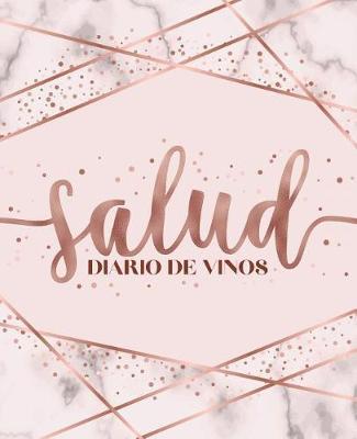 Salud: Diario de Vinos: Un Libro Y Cuaderno Para Registrar Catas de Vino Para Los Amantes del Vino