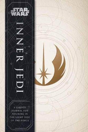 Star Wars: Inner Jedi Guided Journal: A Guided Journal for Training in the Light Side of the Force