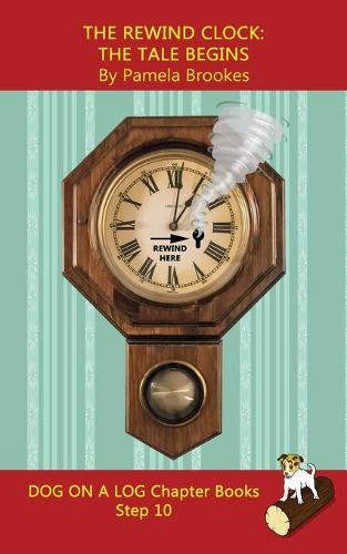 The Rewind Clock. The Tale Begins Chapter Book: Sound-Out Phonics Books Help Developing Readers, including Students with Dyslexia, Learn to Read (Step 10 in a Systematic Series of Decodable Books)