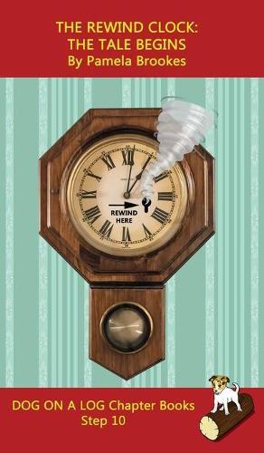 The Rewind Clock. The Tale Begins Chapter Book: Sound-Out Phonics Books Help Developing Readers, including Students with Dyslexia, Learn to Read (Step 10 in a Systematic Series of Decodable Books)