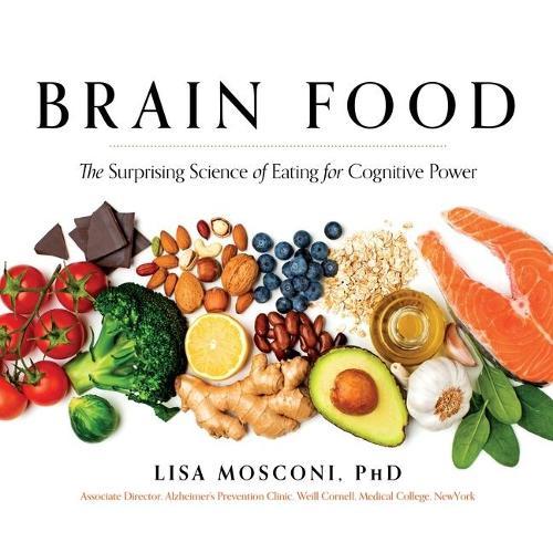 Brain Food: The Surprising Science of Eating for Cognitive Power