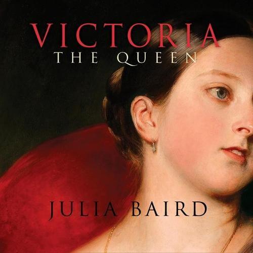 Victoria the Queen: An Intimate Biography of the Woman Who Ruled an Empire