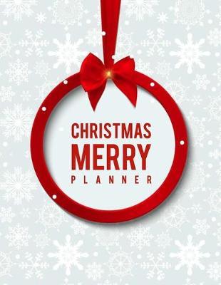 Christmas Planner: Merry Xmas Journal or X'mas Holiday Party Planning and Before Memories Vacation Schedule Organizer (Countdown Festival for Family)