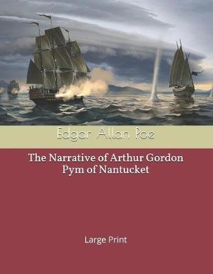 The Narrative of Arthur Gordon Pym of Nantucket: Large Print
