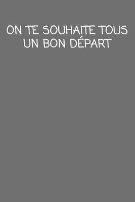 On Te Souhaite Tous Un Bon Depart Cadeau De Depart Collegue Drole De Carnet De Notes