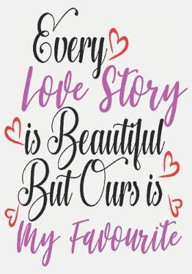 every love story is beautiful but ours is my favorite: surprise gifts for wife: Great Journal or Planner for women special gifts for wife, Elegant notebook surprise gifts for wife 100 pages 7 x 10 (anniversary gifts for wife)