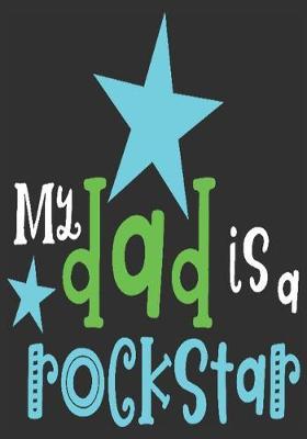 My dad is a rockstar: gift for dad: Great Journal or Planner a good gift for dad, Elegant notebook surprise birthday gift for a dad 100 pages 7 x 10 (Christmas gift for dad)