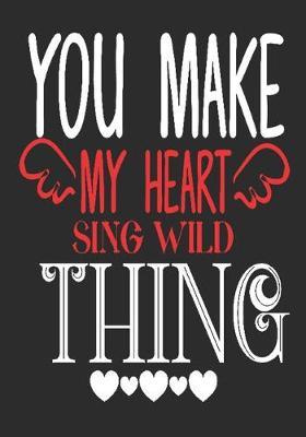 You make my heart sing wild thing: romantic gift for boyfriend: Great Journal or Planner thoughtful gifts for boyfriend, Elegant notebook loving gift for boyfriend 100 pages 7 x 10 (special gift for boyfriend)
