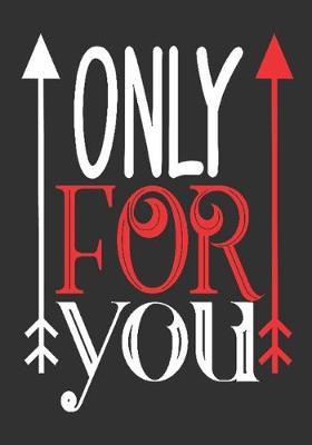 Only for you: romantic gift for boyfriend: Great Journal or Planner thoughtful gifts for boyfriend, Elegant notebook loving gift for boyfriend 100 pages 7 x 10 (special gift for boyfriend)