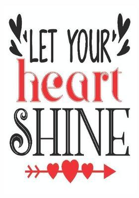 Let your heart shine: great girlfriend gift: Romantic Journal or Planner loving gift for girlfriend, Elegant notebook special gift for girlfriend 100 pages 7 x 10 chic graphics designs (best gift for girlfriend)