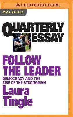 Quarterly Essay: Follow the Leader: Democracy and the Rise of the Strongman