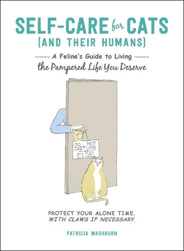 Self-Care for Cats (And Their Humans): A Feline's Guide to Living the Pampered Life You Deserve