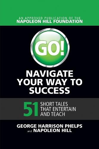 Go! Navigate Your Way to Success: 51 Short Tales that Entertain and Teach: 51 Short Tales that Entertain and Teach