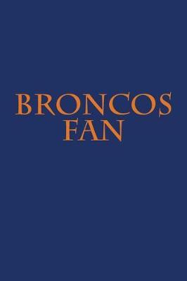 Broncos Fan A Sports Themed Unofficial Nfl Notebook Journal For You To Show Your Team Pride By Jay Wilson Readings Com Au