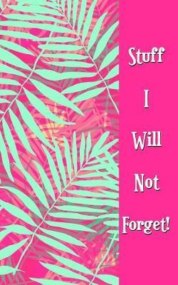 Stuff I Will Not Forget!: Never Lose a Password Again! Password Logbook to Store and Organize Important Information - with Alphabetical Index (5x8)