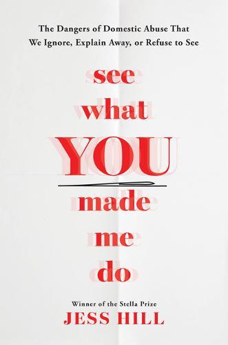 See What You Made Me Do: The Dangers of Domestic Violence That We Ignore, Explain Away, or Refuse to See