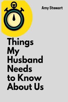 Things My Husband Needs to Know About Us: A Blank Lined Writing Notebook for Improving Your Relationship