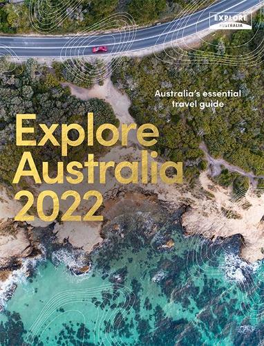 Explore Australia 2022: Australia's Essential Travel Guide
