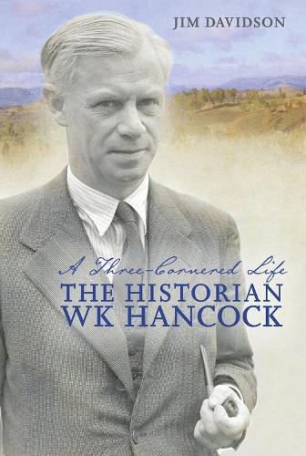 A Three-Cornered Life: The Historian W.K. Hancock