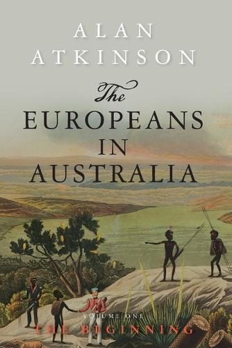 The Europeans in Australia: Volume One - The Beginning