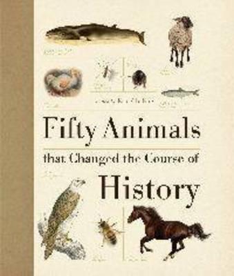 Fifty Animals That Changed the Course of History