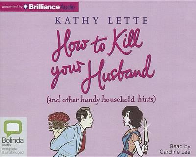 How to Kill Your Husband: And Other Handy Household Hints