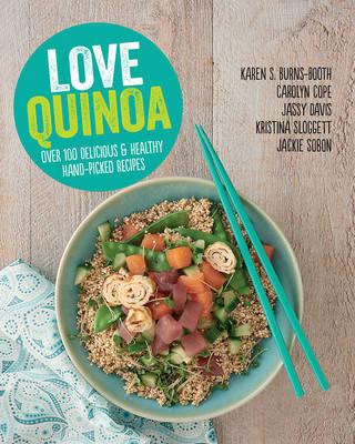 Love Quinoa: Handpicked Quinoa Recipes from the Experts