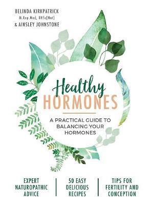 Healthy Hormones: A Practical Guide to Balancing Your Hormones