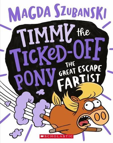 The Great Escape Fartist (Timmy the Ticked-off Pony #3)