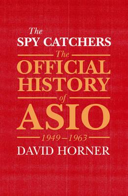 The Spy Catchers: The Official History of Asio, 1949-1963