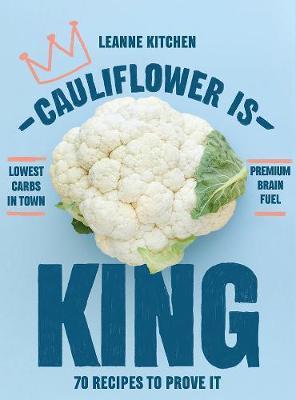 Cauliflower is King: 70 Recipes to Prove it