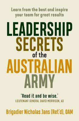Leadership Secrets of the Australian Army: Learn from the Best and Inspire Your Team for Great Results
