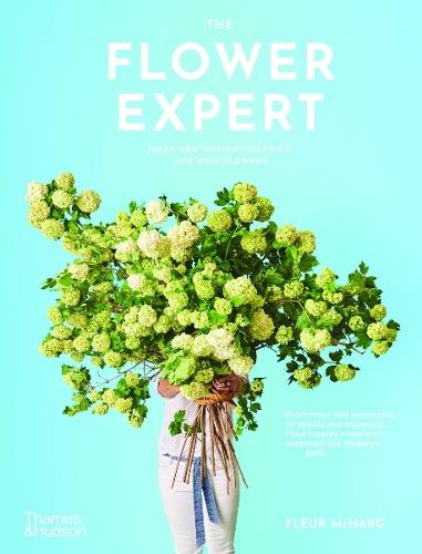 The Flower Expert: Ideas and Inspiration for a Life with Flowers