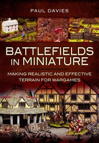 Battlefields in Miniature: Making Realistic and Effective Terrain for Wargames