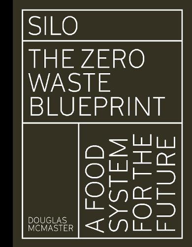 Silo: The Zero Waste Blueprint by Douglas McMaster · Readings.com.au