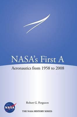 Nasa's First a: Aeronautics from 1958-2008 (NASA History Series Sp-2012-4412)